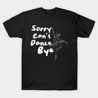 Sorry Can't Dance Bye T-Shirt